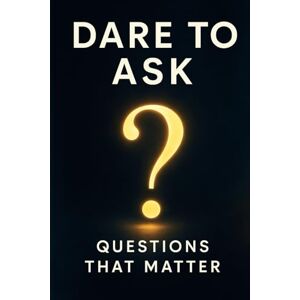 Finneran, Tudor Dare to Ask: Questions That Matter: Master Critical Thinking, Uncover Truth, and Navigate Polarization with Proven Questioning Strategies for Better ... (Worldview Wisdom: Alternative perspectives) Finneran, Tudor Dare to Ask: Questions That Matter: Master Critical Thinking, Uncover Truth, and Navigate Polarization with Proven Questioning Strategies for Better ... (Worldview Wisdom: Alternative perspectives)