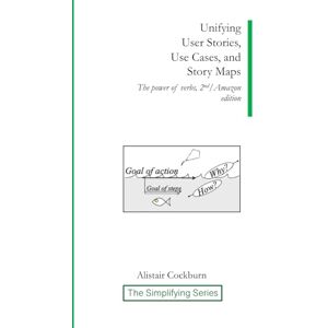 cockburn, alistair Unifying User Stories, Use Cases, and Story Maps: The Power of Verbs, 2nd/Amazon edition (The Simplifying Series) cockburn, alistair Unifying User Stories, Use Cases, and Story Maps: The Power of Verbs, 2nd/Amazon edition (The Simplifying Series)