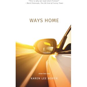 Ways Home: Stories from acclaimed author, Karen Lee Boren Ways Home: Stories from acclaimed author, Karen Lee Boren