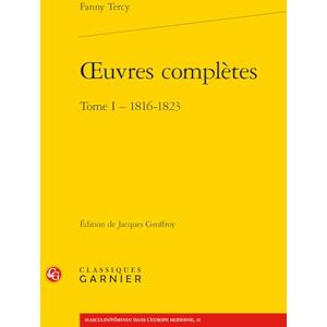 Tercy, Fanny Oeuvres Completes. Tome I: 1816-1823 (Xixe Siecle, 10) Tercy, Fanny Oeuvres Completes. Tome I: 1816-1823 (Xixe Siecle, 10)