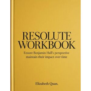 Quan, Elizabeth Resolute Workbook: Ensure Benjamin Hall's perspective maintain their impact over time Quan, Elizabeth Resolute Workbook: Ensure Benjamin Hall's perspective maintain their impact over time