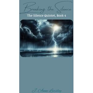 Lezsley, J. Anne Breaking the Silence: The Silence Quintet, Book 4 Lezsley, J. Anne Breaking the Silence: The Silence Quintet, Book 4