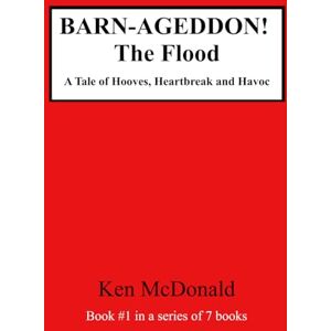 McDonald, Ken BARNAGEDDON! The Flood: A Tale of Hooves, Heartbreak and Havoc: 1 (BARN-AGEDDON! The Series) McDonald, Ken BARNAGEDDON! The Flood: A Tale of Hooves, Heartbreak and Havoc: 1 (BARN-AGEDDON! The Series)