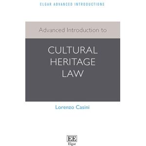 Casini, Lorenzo Advanced Introduction to Cultural Heritage Law (Elgar Advanced Introductions series) Casini, Lorenzo Advanced Introduction to Cultural Heritage Law (Elgar Advanced Introductions series)