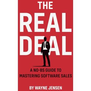 Jensen THE REAL DEAL: A No-BS Guide to Mastering Software Sales Jensen THE REAL DEAL: A No-BS Guide to Mastering Software Sales