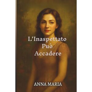 Maria I. Zanni, Anna L’Inaspettato Può Accadere Maria I. Zanni, Anna L’Inaspettato Può Accadere