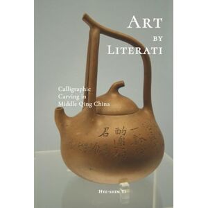 Yi, Hye-shim Art by Literati: Calligraphic Carving in Middle Qing China (Cambria Sinophone World Series) Yi, Hye-shim Art by Literati: Calligraphic Carving in Middle Qing China (Cambria Sinophone World Series)