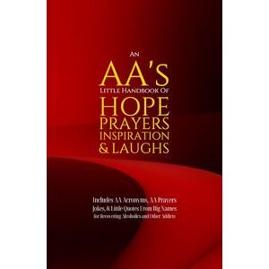 Lea, Diana An AA’s Little Handbook Of HOPE PRAYERS INSPIRATION & LAUGHS: Includes AA Acronyms, AA Prayers, Jokes & Little Quotes From Big Names for Recovering Alcoholics and Other Addicts Lea, Diana An AA’s Little Handbook Of HOPE PRAYERS INSPIRATION & LAUGHS: Includes AA Acronyms, AA Prayers, Jokes & Little Quotes From Big Names for Recovering Alcoholics and Other Addicts