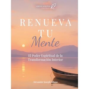 Alfano, Alexander Renueva Tu Mente: El Poder Espiritual de la Transformación Interior Alfano, Alexander Renueva Tu Mente: El Poder Espiritual de la Transformación Interior