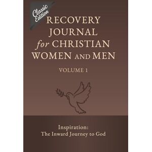 Bowyer, T Recovery Journal for Christian Women and Men Volume 1: Inspiration: The Inward Journey to God (The Christian Recovery Curriculum (Classic Edition)) Bowyer, T Recovery Journal for Christian Women and Men Volume 1: Inspiration: The Inward Journey to God (The Christian Recovery Curriculum (Classic Edition))