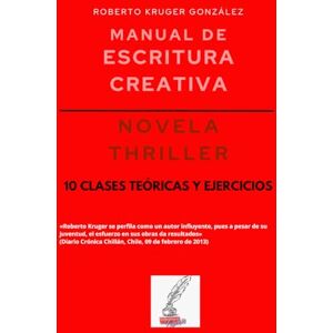 Kruger González, Roberto Manual de escritura creativa: thriller: 10 clases teóricas y ejercicios (Manuales de Escritura Creativa Academia de Escritura Cervantes Editores / Grupo Editorial Sintagma) Kruger González, Roberto Manual de escritura creativa: thriller: 10 clases teóricas y ejercicios (Manuales de Escritura Creativa Academia de Escritura Cervantes Editores / Grupo Editorial Sintagma)