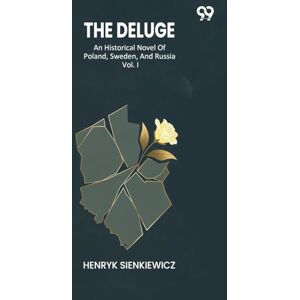 Sienkiewicz, Henryk The Deluge An Historical Novel Of Poland, Sweden, And Russia Vol. I Sienkiewicz, Henryk The Deluge An Historical Novel Of Poland, Sweden, And Russia Vol. I