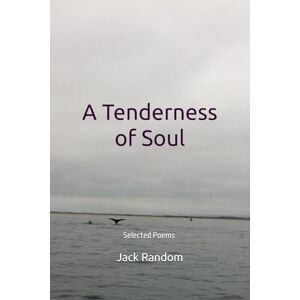 Random, Jack A Tenderness of Soul: Selected Poems (Random Poetry Series) Random, Jack A Tenderness of Soul: Selected Poems (Random Poetry Series)