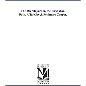 Michigan Historical Reprint Series The deerslayer; or, The first warpath. A tale. By J. Fenimore Cooper. Michigan Historical Reprint Series The deerslayer; or, The first warpath. A tale. By J. Fenimore Cooper.