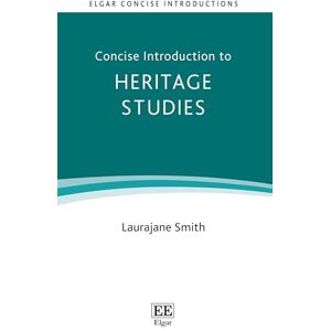 Smith, Laurajane Concise Introduction to Heritage Studies (Elgar Concise Introductions) Smith, Laurajane Concise Introduction to Heritage Studies (Elgar Concise Introductions)