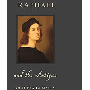 Claudia La Malfa Raphael and the Antique (Renaissance Lives) Claudia La Malfa Raphael and the Antique (Renaissance Lives)