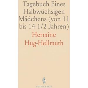 Hermine, Hug-Hellmuth Tagebuch Eines Halbwüchsigen Mädchens (von 11 bis 14 1/2 Jahren) Hermine, Hug-Hellmuth Tagebuch Eines Halbwüchsigen Mädchens (von 11 bis 14 1/2 Jahren)