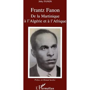 Joby Frantz Fanon: De la Martinique à l'Algérie et à l'Afrique Joby Frantz Fanon: De la Martinique à l'Algérie et à l'Afrique
