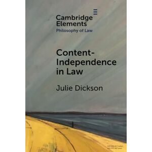 Dickson Content-Independence in Law: Possibility and Potential (Elements in Philosophy of Law) Dickson Content-Independence in Law: Possibility and Potential (Elements in Philosophy of Law)