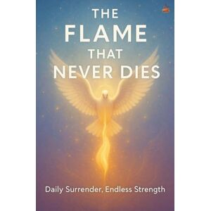 ., LEMESSAGEOFTHECROSS The Flame That Never Dies: Rekindling the Fire of Holiness and Daily Renewal in the Presence of God ., LEMESSAGEOFTHECROSS The Flame That Never Dies: Rekindling the Fire of Holiness and Daily Renewal in the Presence of God