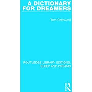 Chetwynd, Tom A Dictionary for Dreamers (Routledge Library Editions: Sleep and Dreams) Chetwynd, Tom A Dictionary for Dreamers (Routledge Library Editions: Sleep and Dreams)