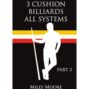 MOORE, MILES 3 CUSHION BILLIARDS ALL SYSTEMS: PART 3 MOORE, MILES 3 CUSHION BILLIARDS ALL SYSTEMS: PART 3