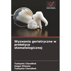 Chandhok, Tushyata Wyzwania geriatryczne w protetyce stomatologicznej Chandhok, Tushyata Wyzwania geriatryczne w protetyce stomatologicznej