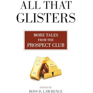 Lawrence, Ross D. All That Glisters: More Tales from the Prospect Club Lawrence, Ross D. All That Glisters: More Tales from the Prospect Club