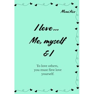 Koz, Moni I love … Me, myself & I: To love others, you must first love yourself motivational, encouraging sentences. Koz, Moni I love … Me, myself & I: To love others, you must first love yourself motivational, encouraging sentences.