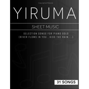 Wilkins, Jonathan S 31 Songs Yiruma Piano Sheet Music: Selection Songs For Piano Solo(River Flows In You , Kiss The Rain,...) Wilkins, Jonathan S 31 Songs Yiruma Piano Sheet Music: Selection Songs For Piano Solo(River Flows In You , Kiss The Rain,...)