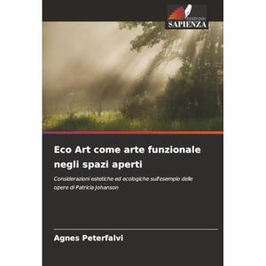 Peterfalvi, Agnes Eco Art come arte funzionale negli spazi aperti: Considerazioni estetiche ed ecologiche sull'esempio delle opere di Patricia Johanson Peterfalvi, Agnes Eco Art come arte funzionale negli spazi aperti: Considerazioni estetiche ed ecologiche sull'esempio delle opere di Patricia Johanson