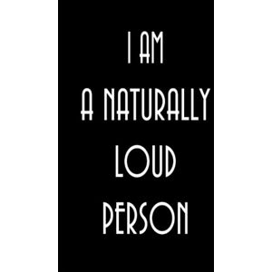 Media, Trobairitz I Am A Naturally Loud Person 5.5" x 8.5" Inch Lined Journal: Funny Lighthearted 160 Page Gag Hardback Book for Writers (The JokeVerse of Notebooks and Journals) Media, Trobairitz I Am A Naturally Loud Person 5.5" x 8.5" Inch Lined Journal: Funny Lighthearted 160 Page Gag Hardback Book for Writers (The JokeVerse of Notebooks and Journals)