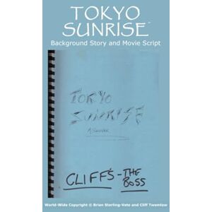 Sterling-Vete, Brian Tokyo Sunrise: Background Story and Movie Script Sterling-Vete, Brian Tokyo Sunrise: Background Story and Movie Script