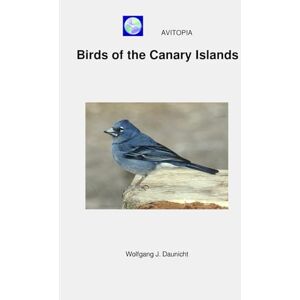 Daunicht, Wolfgang AVITOPIA Birds of the Canary Islands Daunicht, Wolfgang AVITOPIA Birds of the Canary Islands