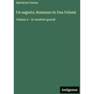 Farina, Salvatore Un segreto; Romanzo In Due Volumi: Volume 2 in caratteri grandi Farina, Salvatore Un segreto; Romanzo In Due Volumi: Volume 2 in caratteri grandi