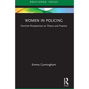 Cunningham, Emma Women in Policing: Feminist Perspectives on Theory and Practice (Routledge Frontiers of Criminal Justice) Cunningham, Emma Women in Policing: Feminist Perspectives on Theory and Practice (Routledge Frontiers of Criminal Justice)