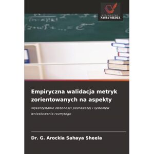 SHEELA, Dr. G. AROCKIA SAHAYA Empiryczna walidacja metryk zorientowanych na aspekty: Wykorzystanie złożoności poznawczej i systemów wnioskowania rozmytego: Wykorzystanie z¿o¿ono¿ci poznawczej i systemów wnioskowania rozmytego SHEELA, Dr. G. AROCKIA SAHAYA Empiryczna walidacja metryk zorientowanych na aspekty: Wykorzystanie złożoności poznawczej i systemów wnioskowania rozmytego: Wykorzystanie z¿o¿ono¿ci poznawczej i systemów wnioskowania rozmytego