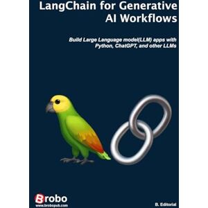 Editorial, B. LangChain for Generative AI Workflows: Build Large Language model(LLM) apps with Python, ChatGPT, and other LLMs Editorial, B. LangChain for Generative AI Workflows: Build Large Language model(LLM) apps with Python, ChatGPT, and other LLMs