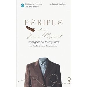 Alpha Périple d'un Jeune Migrant: Pourquoi j'ai tout quitté Alpha Périple d'un Jeune Migrant: Pourquoi j'ai tout quitté