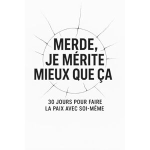 vie, Nouvelle Merde, je mérite mieux que ça: 30 jours pour faire la paix avec soi-même ( couverture alternative): 6 (La collection Nouvelle Vie) vie, Nouvelle Merde, je mérite mieux que ça: 30 jours pour faire la paix avec soi-même ( couverture alternative): 6 (La collection Nouvelle Vie)