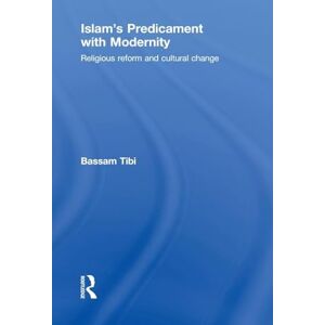 Tibi, Bassam Islam's Predicament with Modernity: Religious Reform and Cultural Change Tibi, Bassam Islam's Predicament with Modernity: Religious Reform and Cultural Change