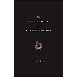 Gubser, Steven S. The Little Book of String Theory (Science Essentials): 11 Gubser, Steven S. The Little Book of String Theory (Science Essentials): 11