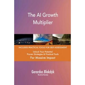 Gerardus Blokdyk - The Art of Service The AI Growth Multiplier Gerardus Blokdyk - The Art of Service The AI Growth Multiplier