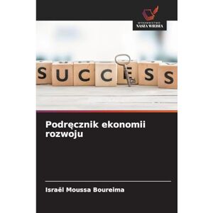Boureima, Israël Moussa Podręcznik ekonomii rozwoju Boureima, Israël Moussa Podręcznik ekonomii rozwoju
