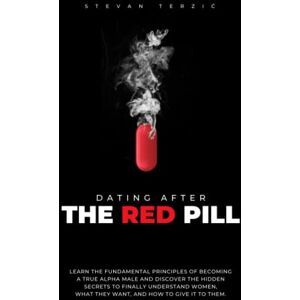 Terzić, Stevan Dating After The Red Pill: Learn the fundamental principles of becoming a true alpha male and discover the hidden secrets to finally understand women, what they want, and how to give it to them. Terzić, Stevan Dating After The Red Pill: Learn the fundamental principles of becoming a true alpha male and discover the hidden secrets to finally understand women, what they want, and how to give it to them.