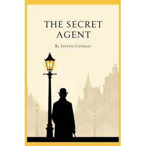 Conrad, Joseph The Secret Agent: A Simple Tale Conrad, Joseph The Secret Agent: A Simple Tale