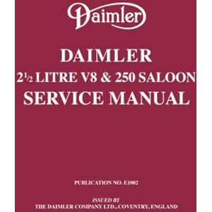 Daimler 21/2 Litre V8 & 250 Saloon Service Manual: E1002/3 Daimler 21/2 Litre V8 & 250 Saloon Service Manual: E1002/3