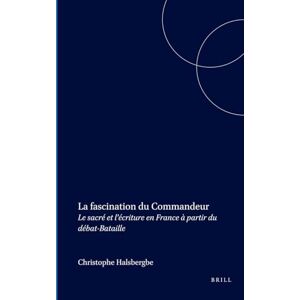 Halsberghe, Christophe La Fascination du Commandeur: Le sacré et l écriture en France à partir du débat-Bataille(Faux Titre 284) Halsberghe, Christophe La Fascination du Commandeur: Le sacré et l écriture en France à partir du débat-Bataille(Faux Titre 284)