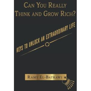 El-Batrawi, Ramy Can You Really Think and Grow Rich?: Keys to Unlock an Extraordinary Life El-Batrawi, Ramy Can You Really Think and Grow Rich?: Keys to Unlock an Extraordinary Life