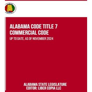 Alabama State Legislature Alabama Code Title 7 Commercial Code: Up to Date, as of November 2024 Alabama State Legislature Alabama Code Title 7 Commercial Code: Up to Date, as of November 2024